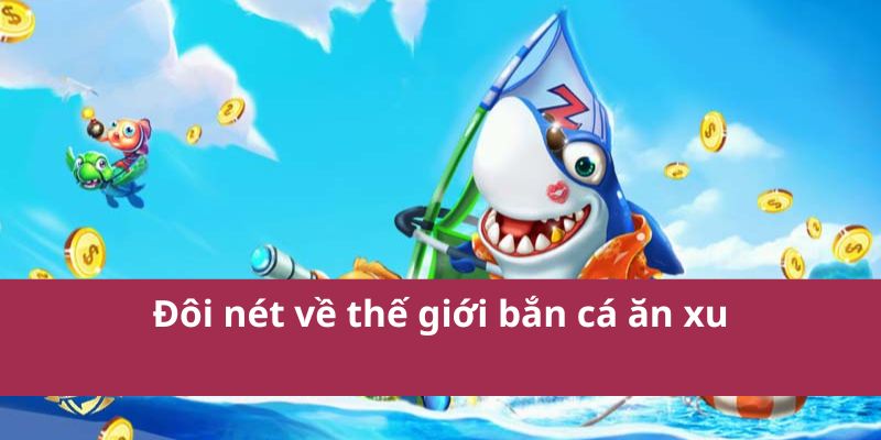 Bắn Cá Ăn Xu - Cách Chơi và Thủ Thuật Giúp Thắng Lớn 2 bắn cá ăn xu