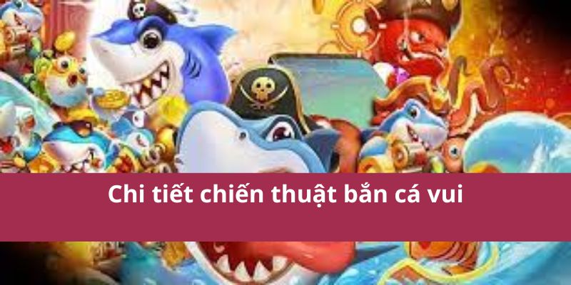 Cách Chơi Bắn Cá Vui Chi Tiết Và Hiệu Quả Nhất Từ King88 3 bắn cá vui