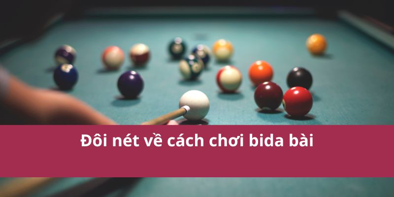 Cách Chơi Bida Bài: Hướng Dẫn Chi Tiết Cho Người Mới 2 Đôi nét về cách chơi bida bài