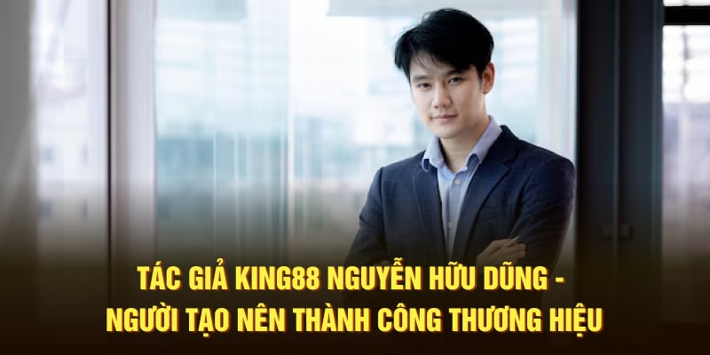 Tác Giả King88 - Ông Chủ Sáng Tạo Nên Sân Chơi Đình Đám 1 Tác giả King88 với sự thành công vượt trội